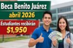 Beca Benito Juárez abril 2026