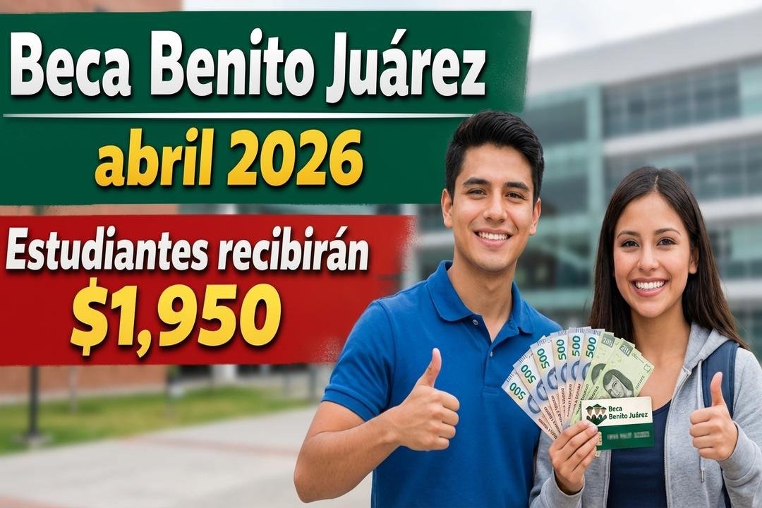 Beca Benito Juárez abril 2026