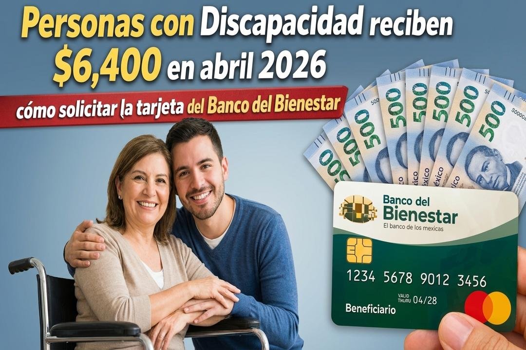 Personas con Discapacidad reciben $6,400 en abril 2026